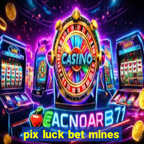 pix luck bet mines